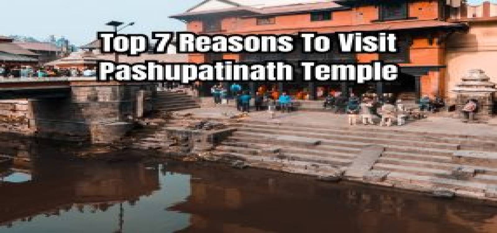 Top 7 Reasons To Visit Pashupatinath Temple
